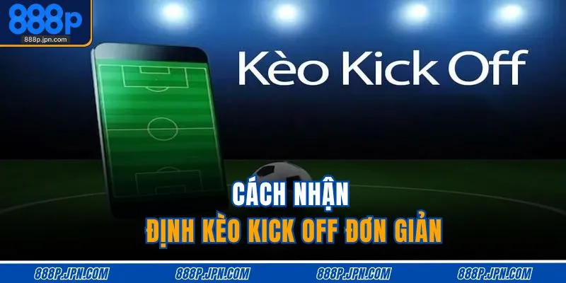 Cách nhận định kèo kick off đơn giản