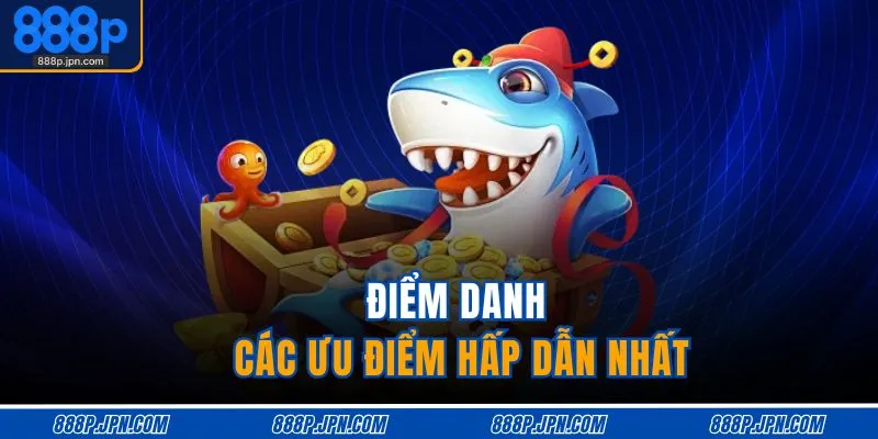 Điểm danh các ưu điểm hấp dẫn nhất